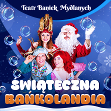 Plakat: Teatr Baniek Mydlanych - Świąteczna Bańkolandia