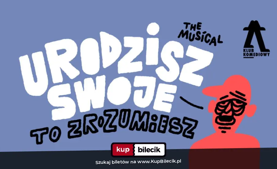 Plakat: Urodzisz swoje to zrozumiesz. The Musical | NOWOŚĆ
