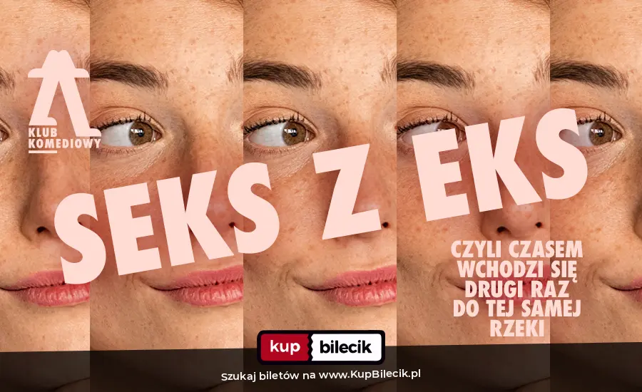 Plakat: Seks z eks, czyli czasem wchodzi się dwa razy do tej samej rzeki