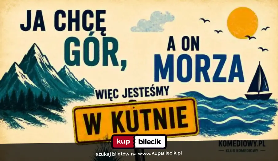 Plakat: Ja chcę gór, a on morza więc jesteśmy w Kutnie - NOWOŚĆ