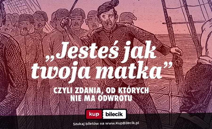 Plakat: "Jesteś jak twoja matka", czyli zdania, od których nie ma odwrotu