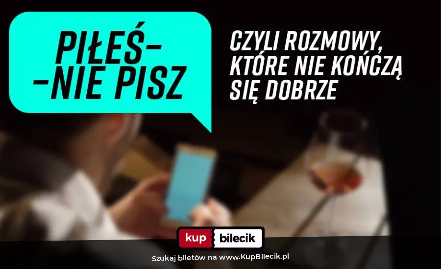 Plakat: Piłeś - nie pisz, czyli rozmowy, które nie skończą się dobrze...
